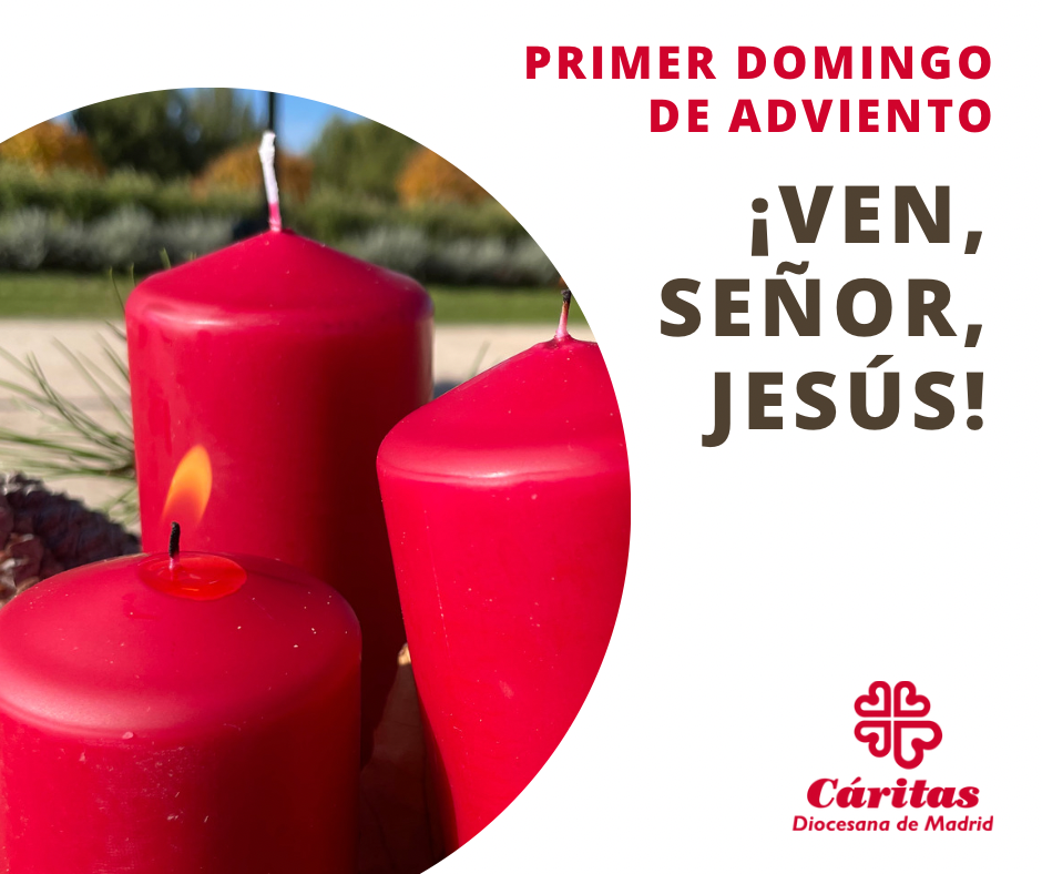 Primer domingo de Adviento ¡Ven, Señor, Jesús! Caritas Madrid